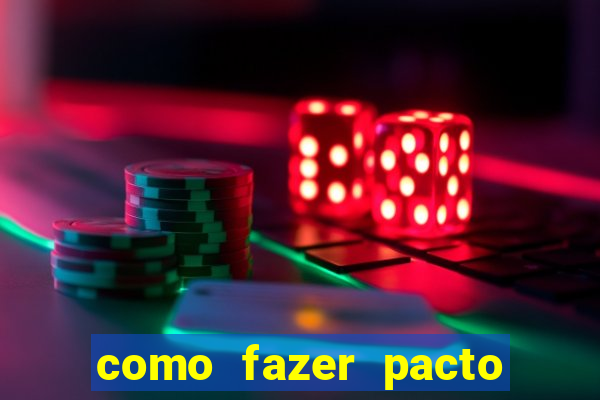 como fazer pacto da riqueza